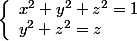 \left\lbrace\begin{array}l x^2+y^2 + z^2 =1 \\ y^2+z^2=z \end{array} 
